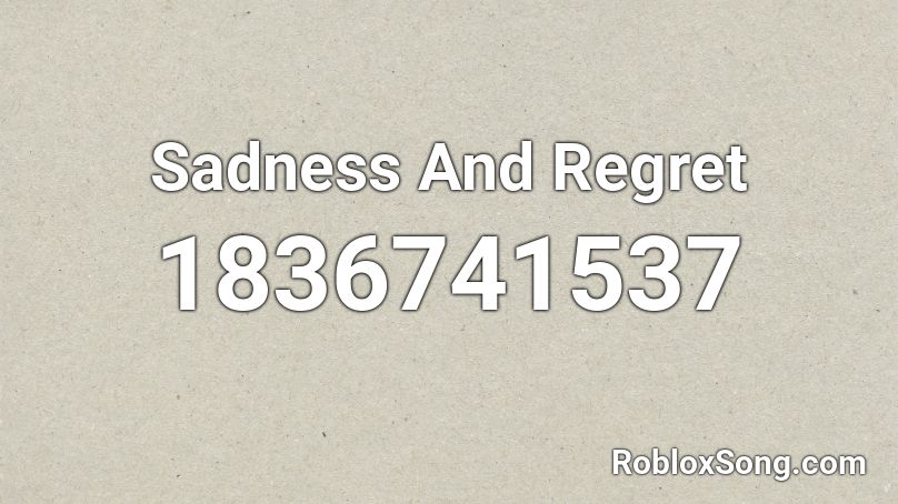 Sadness And Regret Roblox ID