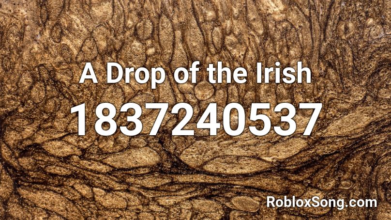 A Drop Of The Irish Roblox Id Roblox Music Codes - drop it full roblox id