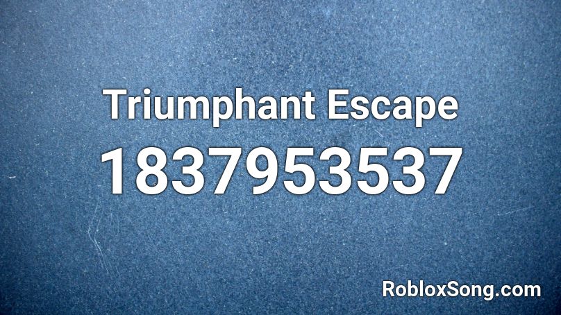 Triumphant Escape Roblox ID