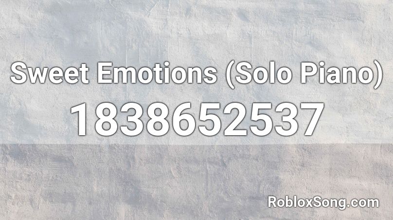 Sweet Emotions (Solo Piano) Roblox ID