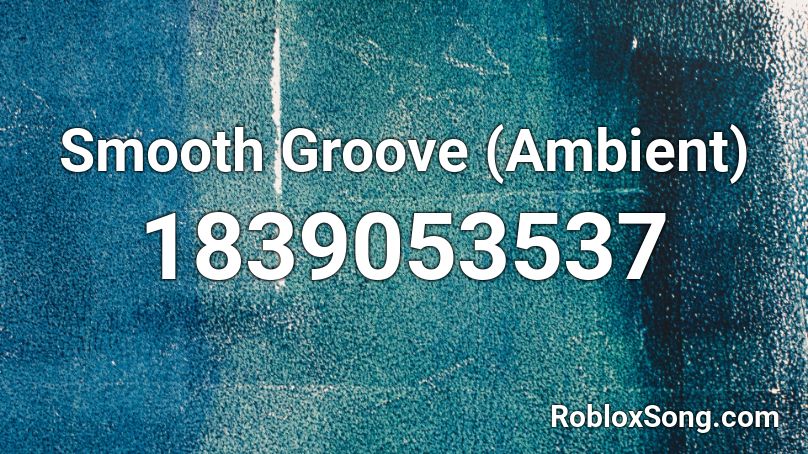 Smooth Groove (Ambient) Roblox ID