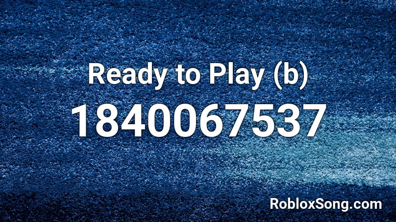 Ready to Play (b) Roblox ID