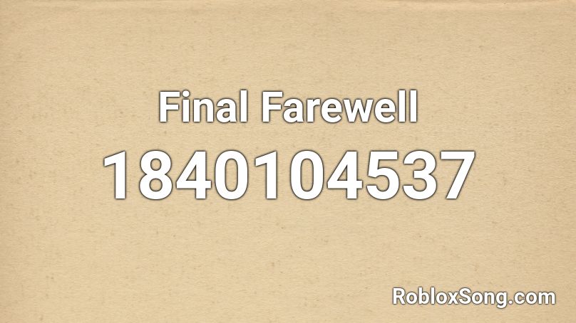 Final Farewell Roblox ID