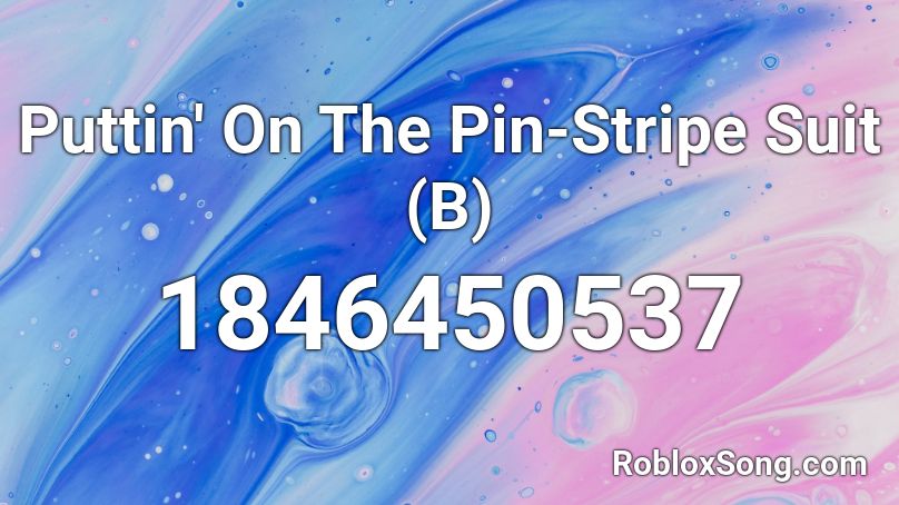 Puttin' On The Pin-Stripe Suit (B) Roblox ID