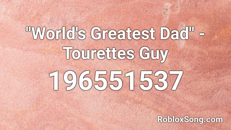 World S Greatest Dad Tourettes Guy Roblox Id Roblox Music Codes - you stupid 9 10 21 roblox id