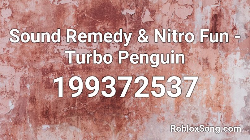 Sound Remedy & Nitro Fun - Turbo Penguin Roblox ID