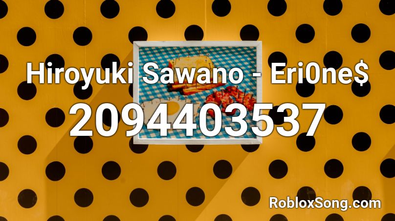 Hiroyuki Sawano Eri0ne Roblox Id Roblox Music Codes