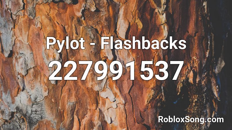 Pylot - Flashbacks Roblox ID