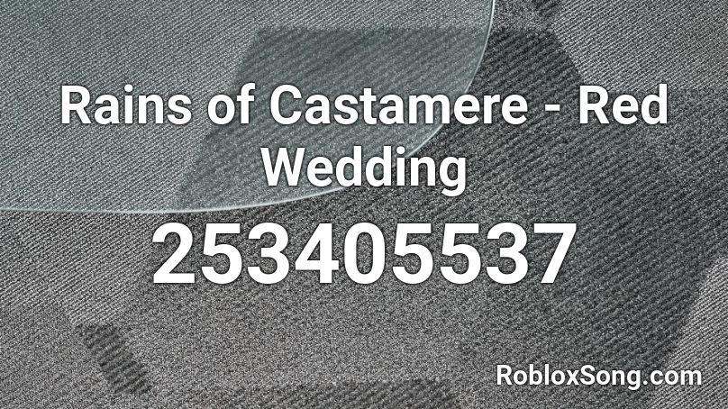 Rains of Castamere - Red Wedding Roblox ID