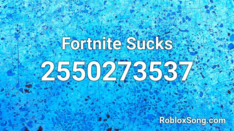 Fortnite Sucks Roblox ID