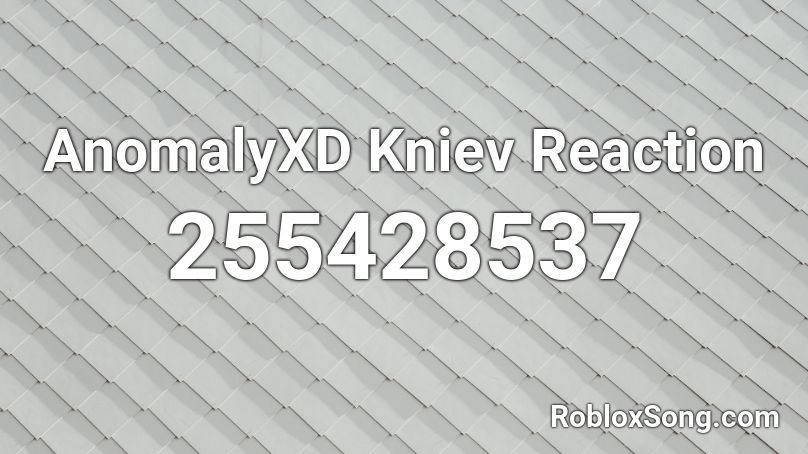 AnomalyXD Kniev Reaction Roblox ID