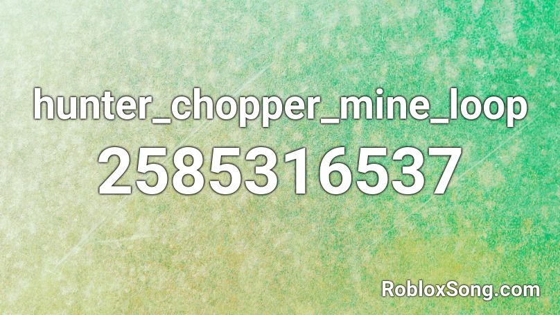 hunter_chopper_mine_loop Roblox ID