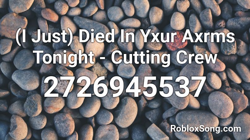 (I Just) Died In Yxur Axrms Tonight - Cutting Crew Roblox ID