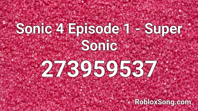 Sonic 4 Episode 1 Super Sonic Roblox Id Roblox Music Codes - roblox fnaf 4 break my mind song id