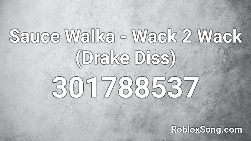 Sauce Walka - Wack 2 Wack (Drake Diss) Roblox ID