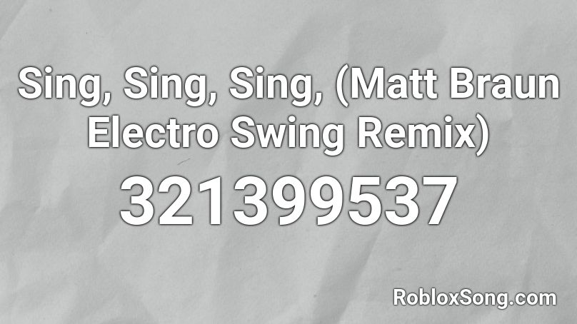 Sing, Sing, Sing, (Matt Braun Electro Swing Remix) Roblox ID