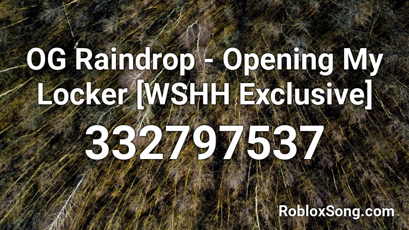 OG Raindrop - Opening My Locker [WSHH Exclusive] Roblox ID