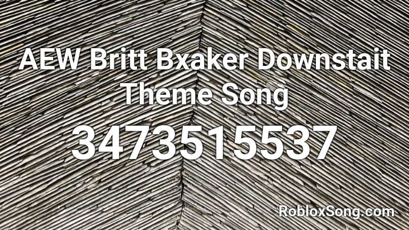 AEW Britt Bxaker Downstait Theme Song Roblox ID