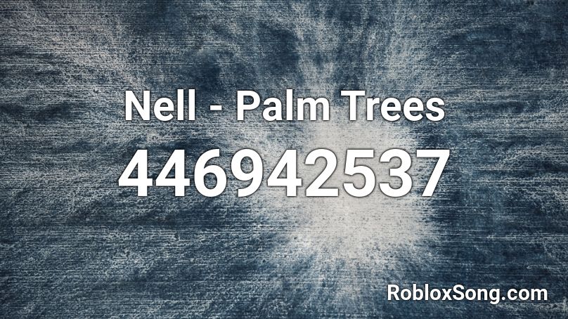 Nell - Palm Trees Roblox ID