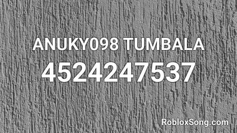 ANUKY098 TUMBALA Roblox ID