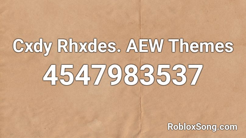 Cxdy Rhxdes. AEW Themes Roblox ID