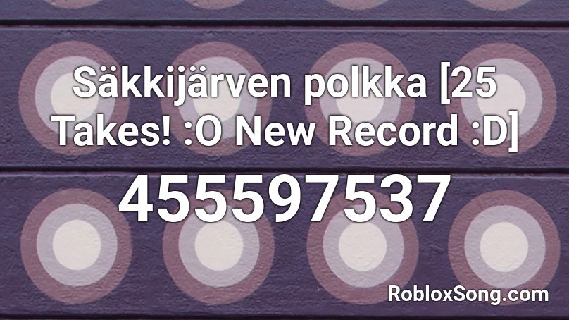 Säkkijärven polkka [25 Takes! :O New Record :D] Roblox ID