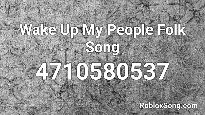 Wake Up My People Folk Song Roblox ID