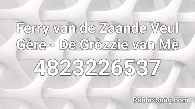 Ferry van de Zaande  Veul Gère - De Gròzzie van Mè Roblox ID