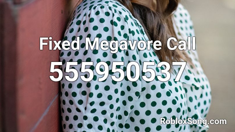 Fixed Megavore Call Roblox ID