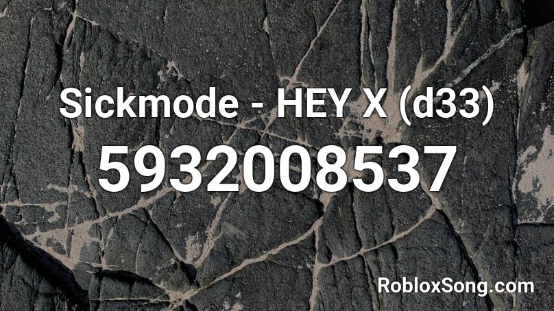 Sickmode - HEY X (d33) Roblox ID