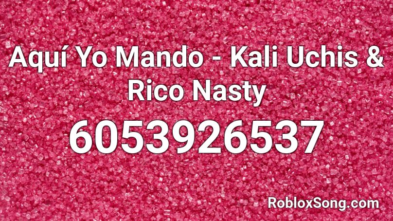 Aquí Yo Mando - Kali Uchis & Rico Nasty Roblox ID