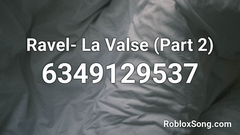 Ravel- La Valse (Part 2) Roblox ID