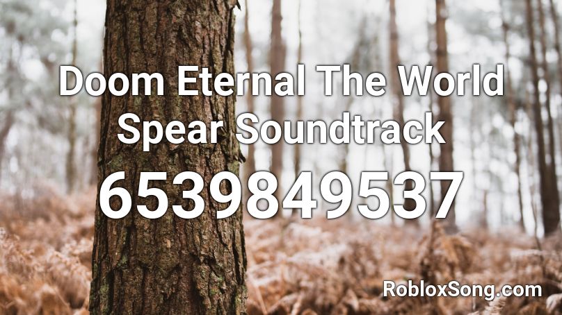 Doom Eternal The World Spear Soundtrack Roblox ID