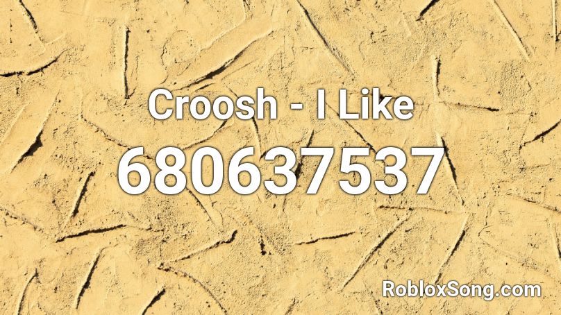 Croosh - I Like  Roblox ID