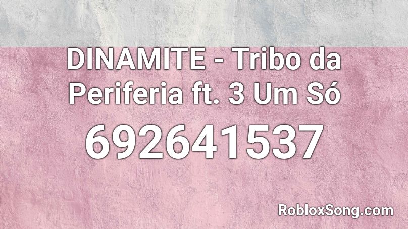 DINAMITE - Tribo da Periferia ft. 3 Um Só Roblox ID