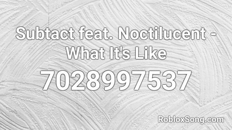 Subtact feat. Noctilucent - What It's Like Roblox ID