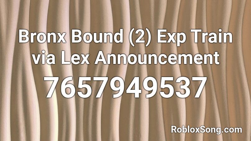 Bronx Bound (2) Exp Train via Lex Announcement Roblox ID