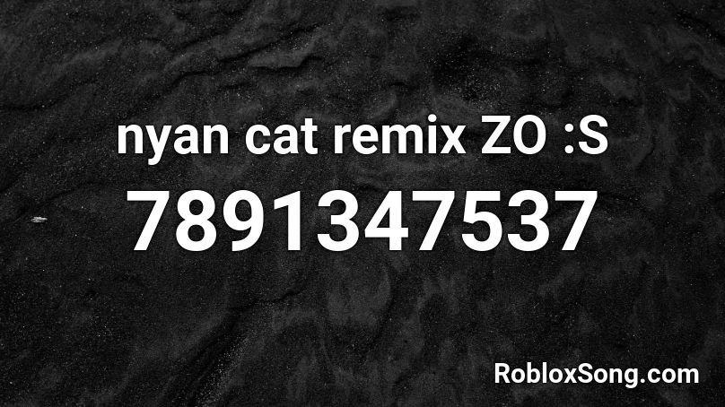  nyan cat remix ZO :S Roblox ID