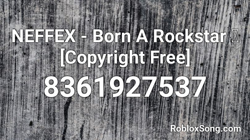 NEFFEX - Born A Rockstar 🔥 [Copyright Free] Roblox ID