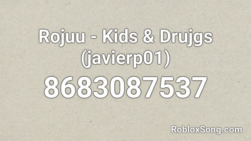 Rojuu - Kids & Drujgs (javierp01) Roblox ID