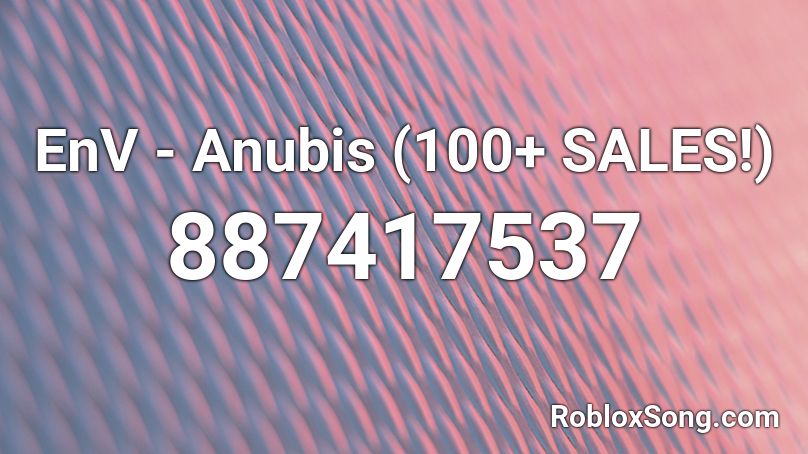 Env Anubis 100 Sales Roblox Id Roblox Music Codes - esketit roblox id song