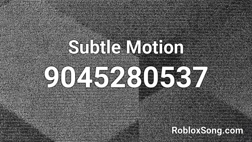 Subtle Motion Roblox ID