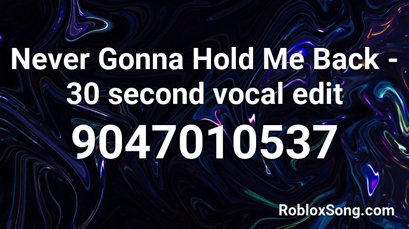 Never Gonna Hold Me Back - 30 second vocal edit Roblox ID