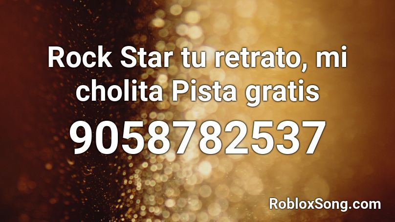 Rock Star   tu retrato, mi cholita Pista gratis Roblox ID