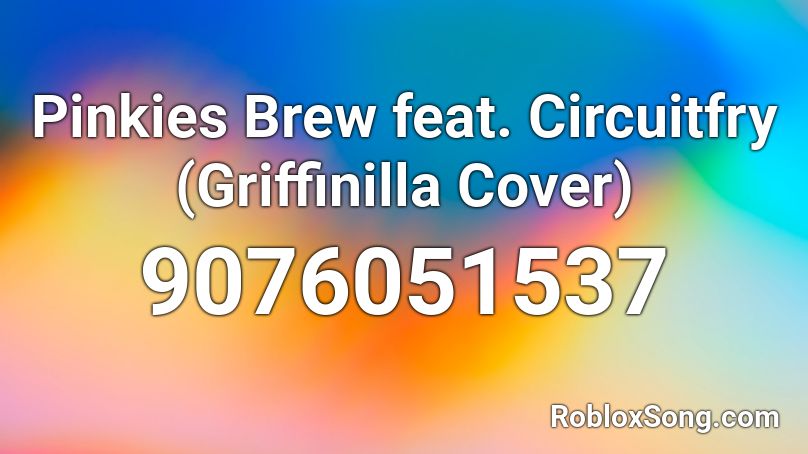 Pinkies Brew feat. Circuitfry (Griffinilla Cover) Roblox ID