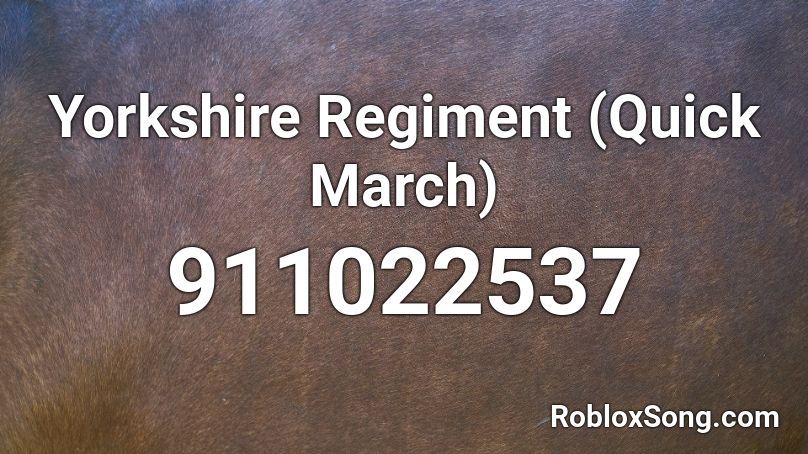 Yorkshire Regiment (Quick March) Roblox ID