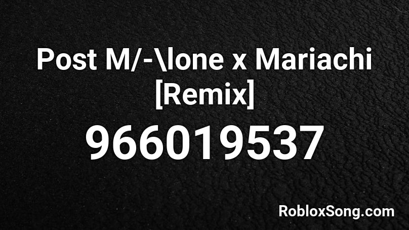 Post M/-\lone x Mariachi [Remix] Roblox ID