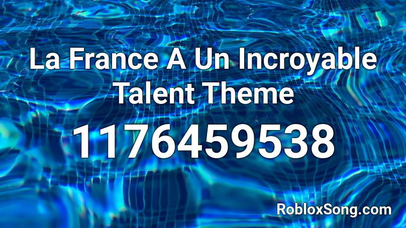 La France A Un Incroyable Talent Theme Roblox ID