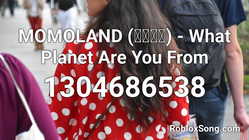 MOMOLAND (모모랜드) - What Planet Are You From Roblox ID