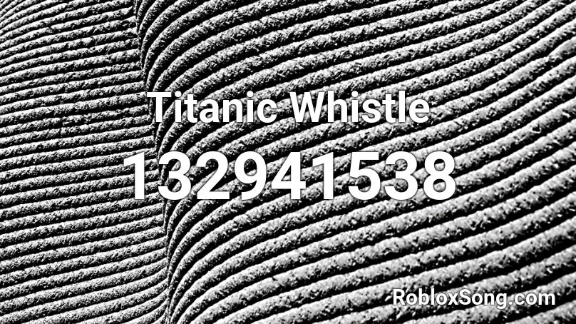 Titanic Whistle Roblox ID